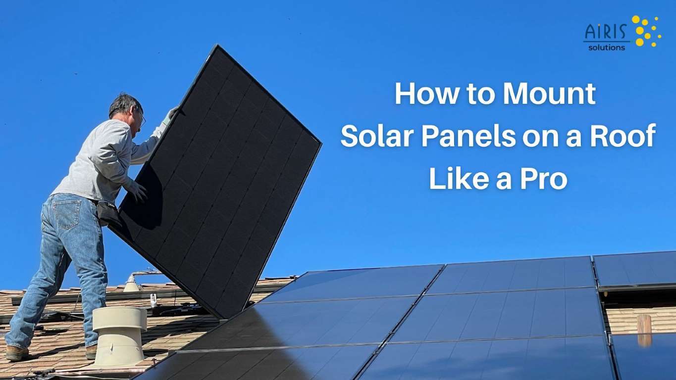 How to Mount Solar Panels on a Roof Like a Pro Airis Energy